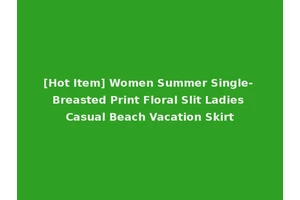[Hot Item] Women Summer Single- Breasted Print Floral Slit Ladies Casual Beach Vacation Skirt
