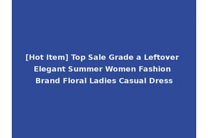 [Hot Item] Top Sale Grade a Leftover Elegant Summer Women Fashion Brand Floral Ladies Casual Dress