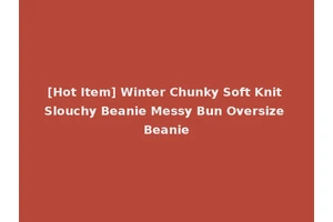 [Hot Item] Winter Chunky Soft Knit Slouchy Beanie Messy Bun Oversize Beanie