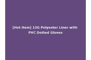 [Hot Item] 13G Polyester Liner with PVC Dotted Gloves