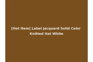 [Hot Item] Label Jacquard Solid Color Knitted Hat White