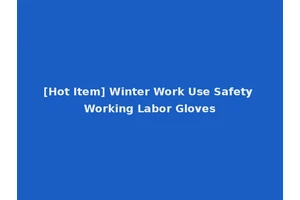 [Hot Item] Winter Work Use Safety Working Labor Gloves