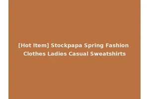 [Hot Item] Stockpapa Spring Fashion Clothes Ladies Casual Sweatshirts