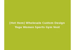 [Hot Item] Wholesale Custom Design Yoga Women Sports Gym Vest