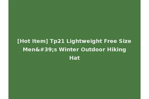 [Hot Item] Tp21 Lightweight Free Size Men's Winter Outdoor Hiking Hat