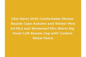 [Hot Item] 2025 Comfortable Mohair Beanie Caps Autumn and Winter Men's and Women's Warm Big Head Cuff Beanie Cap with Custom Metal Patch