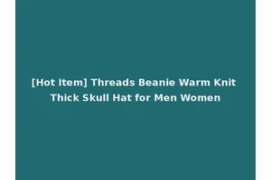 [Hot Item] Threads Beanie Warm Knit Thick Skull Hat for Men Women