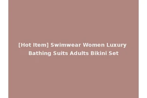 [Hot Item] Swimwear Women Luxury Bathing Suits Adults Bikini Set