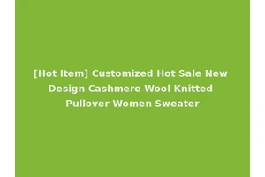 [Hot Item] Customized Hot Sale New Design Cashmere Wool Knitted Pullover Women Sweater