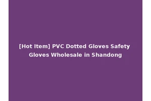 [Hot Item] PVC Dotted Gloves Safety Gloves Wholesale in Shandong