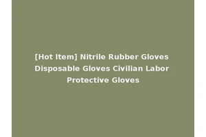 [Hot Item] Nitrile Rubber Gloves Disposable Gloves Civilian Labor Protective Gloves