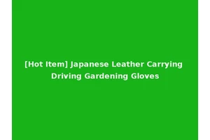 [Hot Item] Japanese Leather Carrying Driving Gardening Gloves