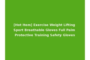 [Hot Item] Exercise Weight Lifting Sport Breathable Gloves Full Palm Protective Training Safety Gloves