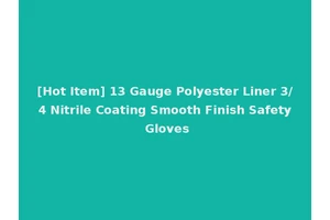 [Hot Item] 13 Gauge Polyester Liner 3/4 Nitrile Coating Smooth Finish Safety Gloves
