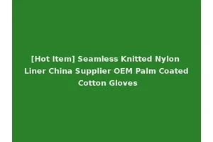 [Hot Item] Seamless Knitted Nylon Liner China Supplier OEM Palm Coated Cotton Gloves
