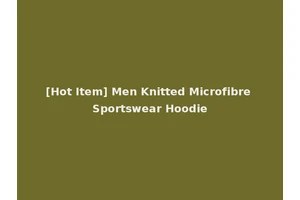[Hot Item] Men Knitted Microfibre Sportswear Hoodie
