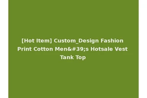 [Hot Item] Custom_Design Fashion Print Cotton Men's Hotsale Vest Tank Top