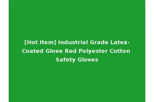 [Hot Item] Industrial Grade Latex-Coated Glove Red Polyester Cotton Safety Gloves