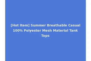 [Hot Item] Summer Breathable Casual 100% Polyester Mesh Material Tank Tops