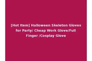 [Hot Item] Halloween Skeleton Gloves for Party/ Cheap Work Glove/Full Finger /Cosplay Glove