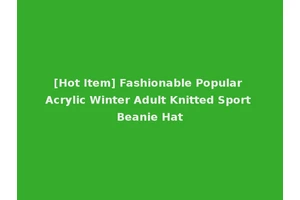 [Hot Item] Fashionable Popular Acrylic Winter Adult Knitted Sport Beanie Hat