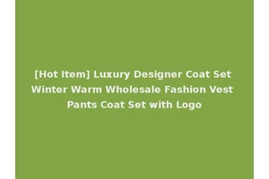 [Hot Item] Luxury Designer Coat Set Winter Warm Wholesale Fashion Vest Pants Coat Set with Logo