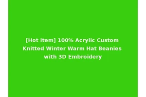 [Hot Item] 100% Acrylic Custom Knitted Winter Warm Hat Beanies with 3D Embroidery