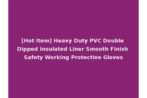 [Hot Item] Heavy Duty PVC Double Dipped Insulated Liner Smooth Finish Safety Working Protective Gloves