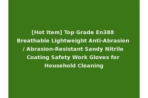 [Hot Item] Top Grade En388 Breathable Lightweight Anti-Abrasion / Abrasion-Resistant Sandy Nitrile Coating Safety Work Gloves for Household Cleaning
