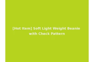 [Hot Item] Soft Light Weight Beanie with Check Pattern