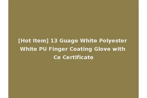 [Hot Item] 13 Guage White Polyester White PU Finger Coating Glove with Ce Certificate