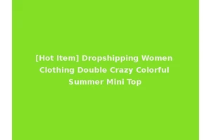 [Hot Item] Dropshipping Women Clothing Double Crazy Colorful Summer Mini Top