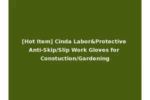 [Hot Item] Cinda Labor&Protective Anti-Skip/Slip Work Gloves for Constuction/Gardening