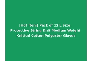 [Hot Item] Pack of 12 L Size. Protective String Knit Medium Weight Knitted Cotton Polyester Gloves