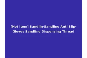 [Hot Item] Sandlin-Sandline Anti Slip-Gloves Sandline Dispensing Thread