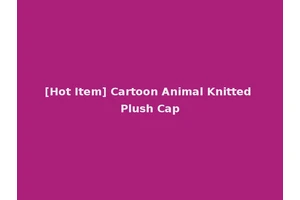 [Hot Item] Cartoon Animal Knitted Plush Cap