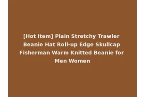 [Hot Item] Plain Stretchy Trawler Beanie Hat Roll-up Edge Skullcap Fisherman Warm Knitted Beanie for Men Women