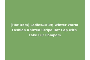 [Hot Item] Ladies' Winter Warm Fashion Knitted Stripe Hat Cap with Fake Fur Pompom