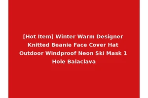 [Hot Item] Winter Warm Designer Knitted Beanie Face Cover Hat Outdoor Windproof Neon Ski Mask 1 Hole Balaclava