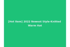 [Hot Item] 2022 Newest Style-Knitted Warm Hat