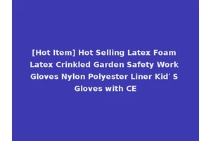 [Hot Item] Hot Selling Latex Foam Latex Crinkled Garden Safety Work Gloves Nylon Polyester Liner Kid′ S Gloves with CE