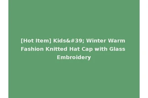 [Hot Item] Kids' Winter Warm Fashion Knitted Hat Cap with Glass Embroidery