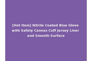 [Hot Item] Nitrile Coated Blue Glove with Safety Canvas Cuff Jersey Liner and Smooth Surface