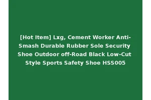 [Hot Item] Lxg, Cement Worker Anti-Smash Durable Rubber Sole Security Shoe Outdoor off-Road Black Low-Cut Style Sports Safety Shoe HSS005