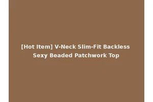 [Hot Item] V-Neck Slim-Fit Backless Sexy Beaded Patchwork Top