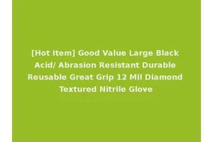 [Hot Item] Good Value Large Black Acid/ Abrasion Resistant Durable Reusable Great Grip 12 Mil Diamond Textured Nitrile Glove