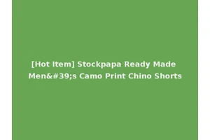 [Hot Item] Stockpapa Ready Made Men's Camo Print Chino Shorts