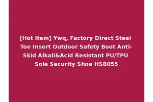 [Hot Item] Ywq, Factory Direct Steel Toe Insert Outdoor Safety Boot Anti-Skid Alkali&Acid Resistant PU/TPU Sole Security Shoe HSB055