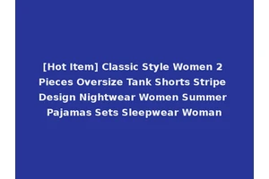 [Hot Item] Classic Style Women 2 Pieces Oversize Tank Shorts Stripe Design Nightwear Women Summer Pajamas Sets Sleepwear Woman