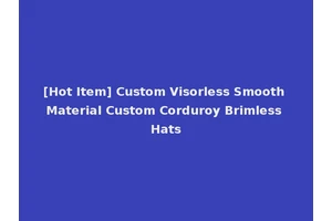 [Hot Item] Custom Visorless Smooth Material Custom Corduroy Brimless Hats